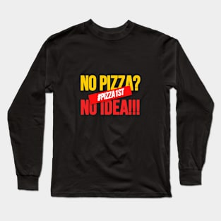 No Pizza No Idea, Pizza Design for pizza addict. Long Sleeve T-Shirt